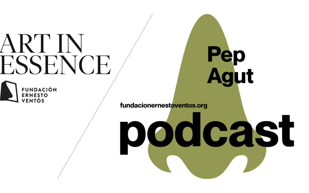 «Art in Essence» un podcast que huele – Pep Agut