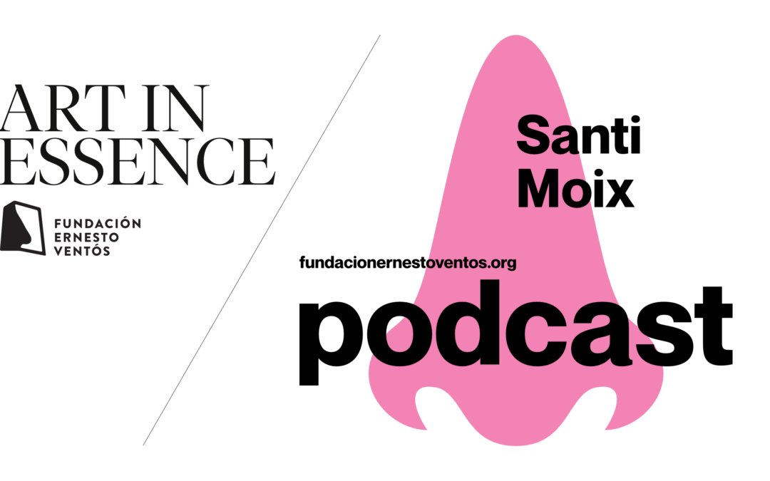 “Art in Essence” un podcast olfactiu – Santi Moix