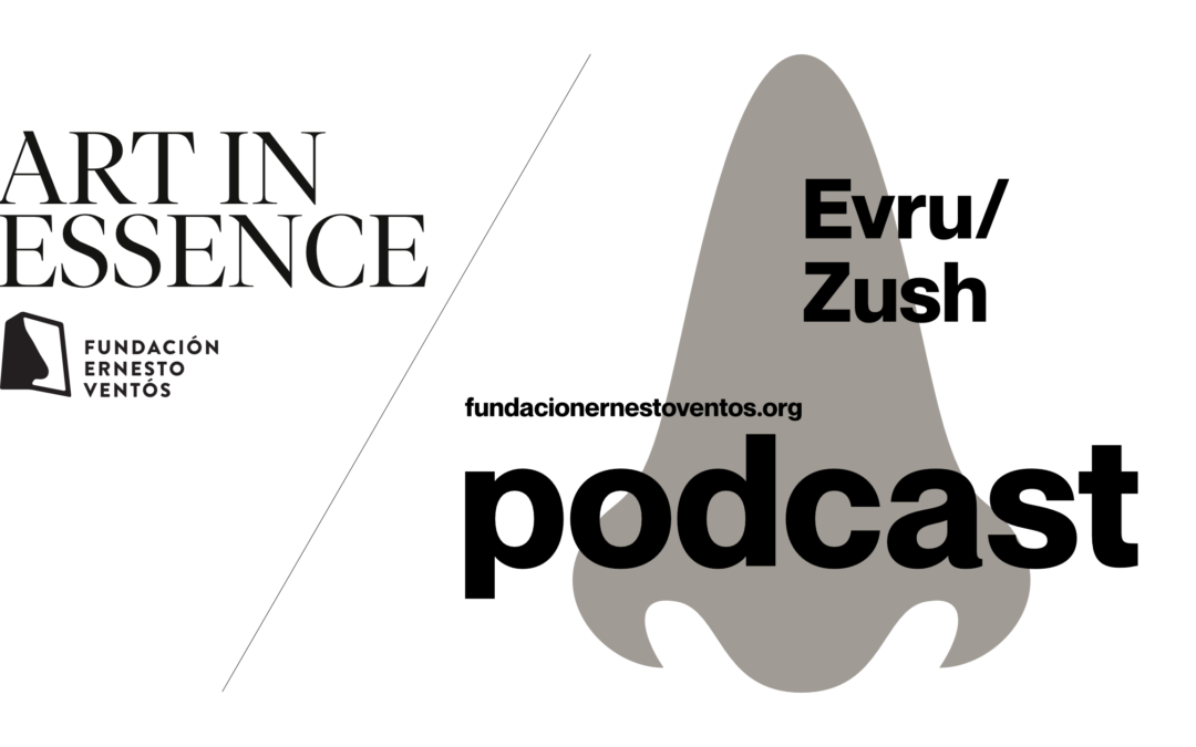“Art in Essence” un podcast olfactiu – EVRU/ZUSH