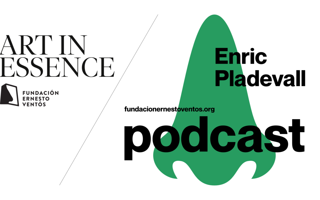 «Art in Essence» un podcast que huele – Enric Pladevall